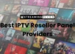 Best IPTV Reseller Panel Providers