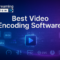 Best Video Encoding Software